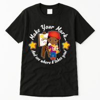 Make Your Mark And See Where It Takes You Tall T-Shirt