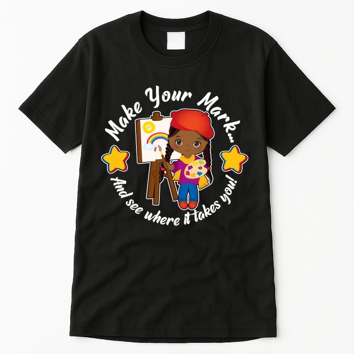 Make Your Mark And See Where It Takes You Tall T-Shirt