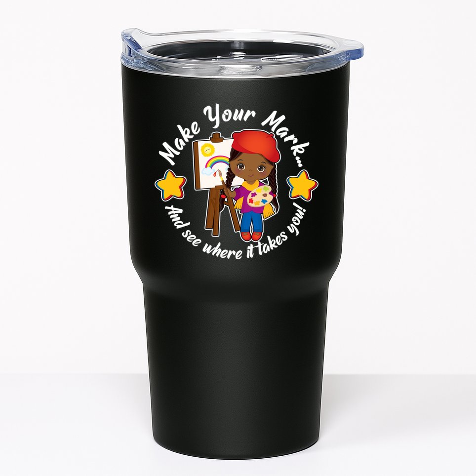 Make Your Mark And See Where It Takes You Tumbler