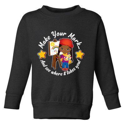 Make Your Mark And See Where It Takes You Toddler Sweatshirt