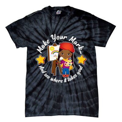 Make Your Mark And See Where It Takes You Tie-Dye T-Shirt
