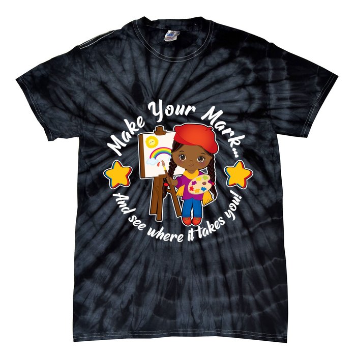 Make Your Mark And See Where It Takes You Tie-Dye T-Shirt