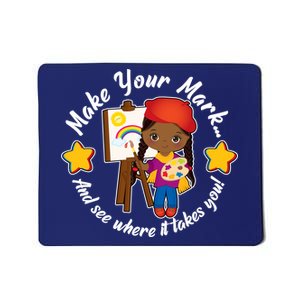 Make Your Mark And See Where It Takes You Mousepad