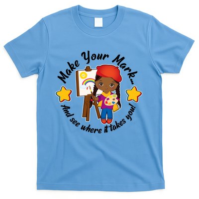 Make Your Mark And See Where It Takes You T-Shirt