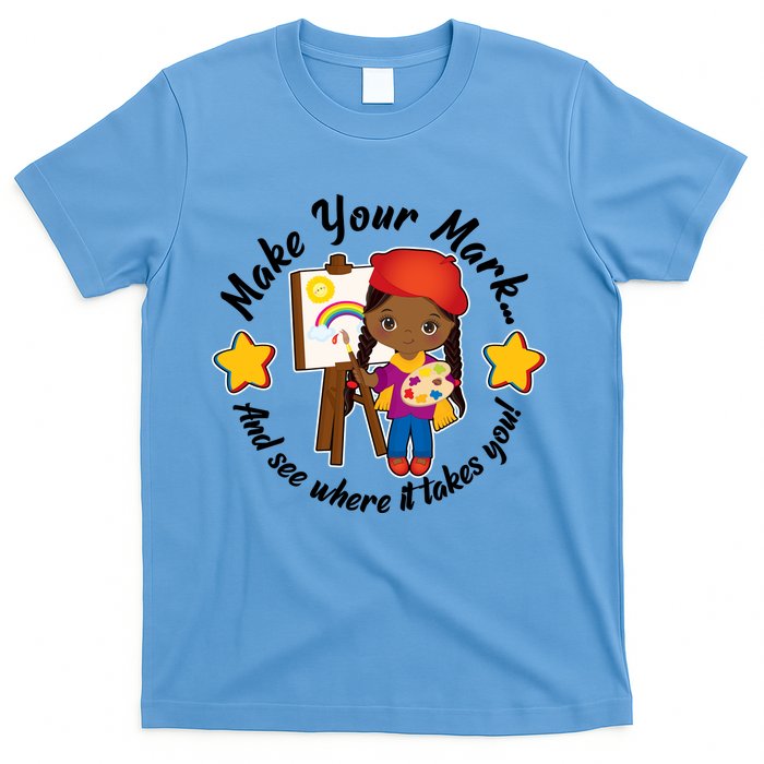 Make Your Mark And See Where It Takes You T-Shirt