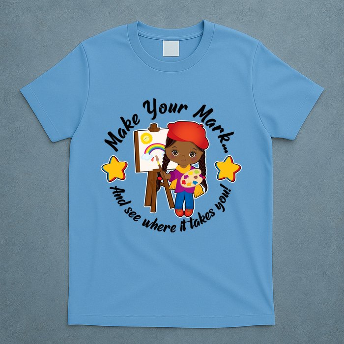 Make Your Mark And See Where It Takes You T-Shirt