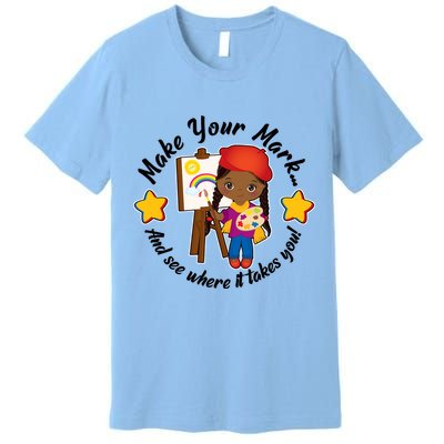 Make Your Mark And See Where It Takes You Premium T-Shirt