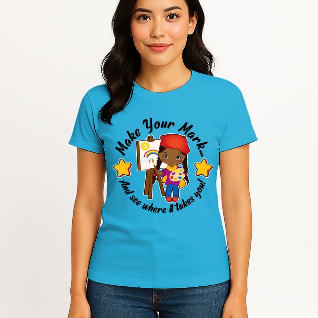 Make Your Mark And See Where It Takes You Womens T-Shirt