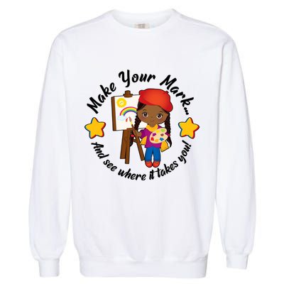 Make Your Mark And See Where It Takes You Garment-Dyed Sweatshirt