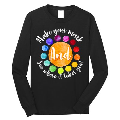 Make Your Mark See Where it Takes You Long Sleeve Shirt