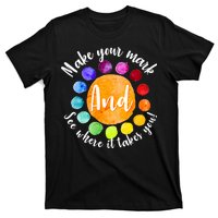 Make Your Mark See Where it Takes You T-Shirt