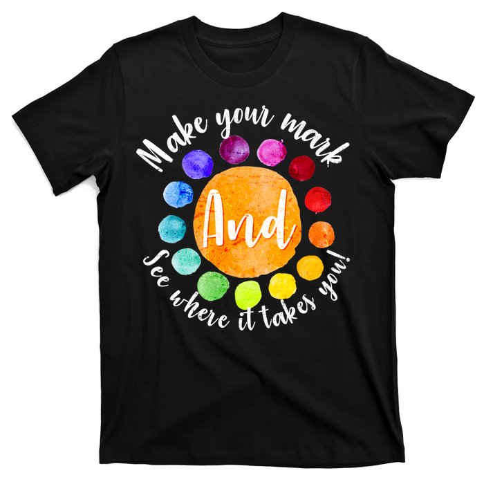 Make Your Mark See Where it Takes You T-Shirt