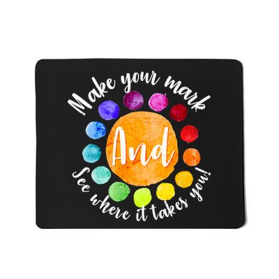 Make Your Mark See Where it Takes You Mousepad