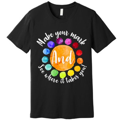 Make Your Mark See Where it Takes You Premium T-Shirt