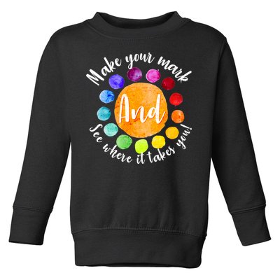 Make Your Mark See Where it Takes You Toddler Sweatshirt