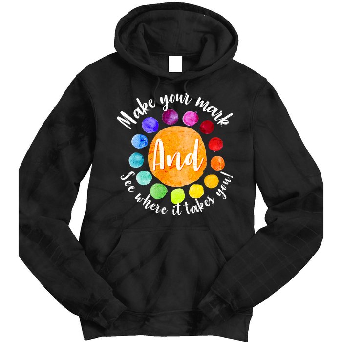 Make Your Mark See Where it Takes You Tie Dye Hoodie