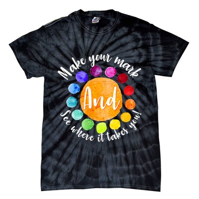 Make Your Mark See Where it Takes You Tie-Dye T-Shirt