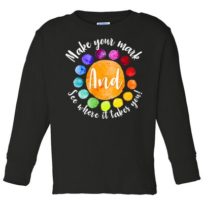 Make Your Mark See Where it Takes You Toddler Long Sleeve Shirt