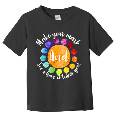 Make Your Mark See Where it Takes You Toddler T-Shirt