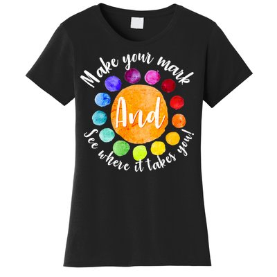 Make Your Mark See Where it Takes You Women's T-Shirt