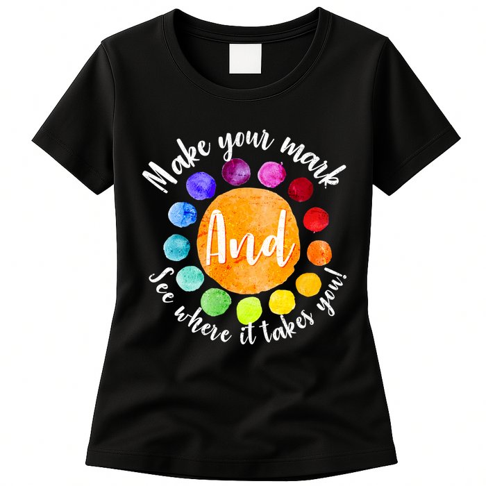 Make Your Mark See Where it Takes You Womens T-Shirt