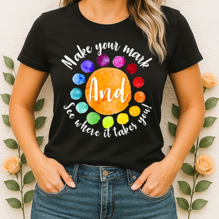 Make Your Mark See Where it Takes You Womens T-Shirt