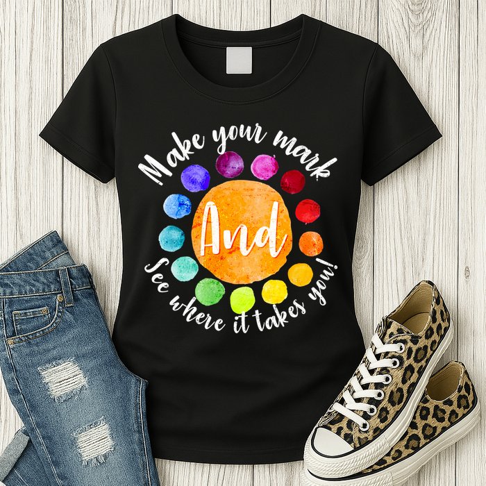 Make Your Mark See Where it Takes You Womens T-Shirt