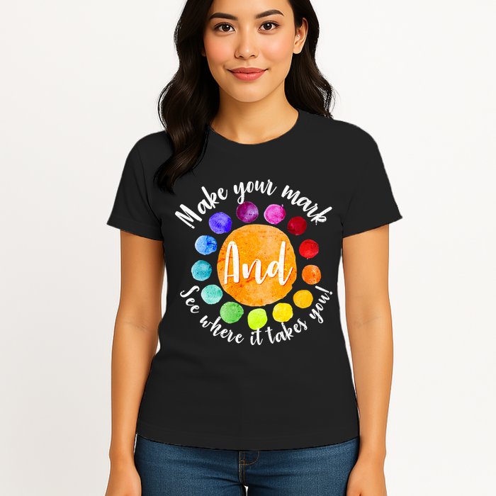 Make Your Mark See Where it Takes You Womens T-Shirt