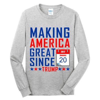 Making America Great Since 2017 Trump Inauguration Day Tall Long Sleeve T-Shirt