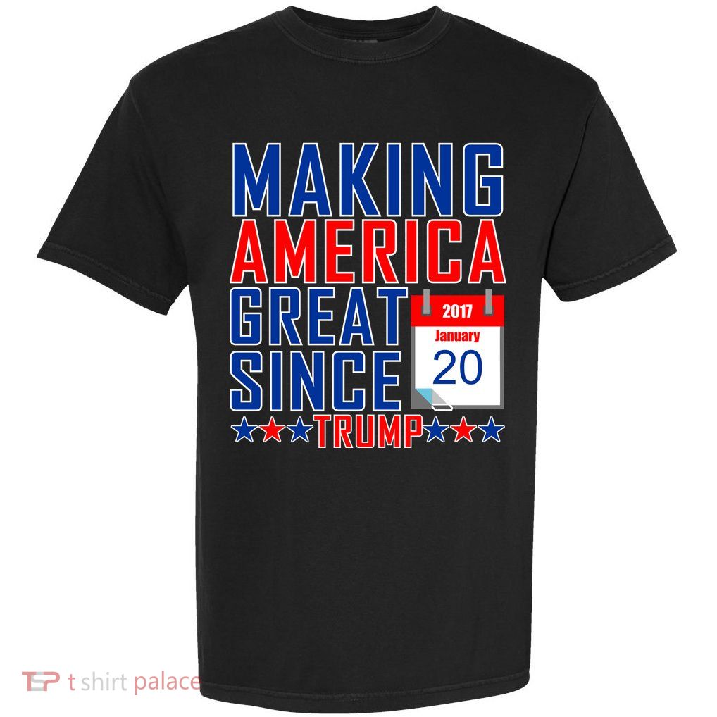 Making America Great Since 2017 Trump Inauguration Day Garment-Dyed Heavyweight T-Shirt