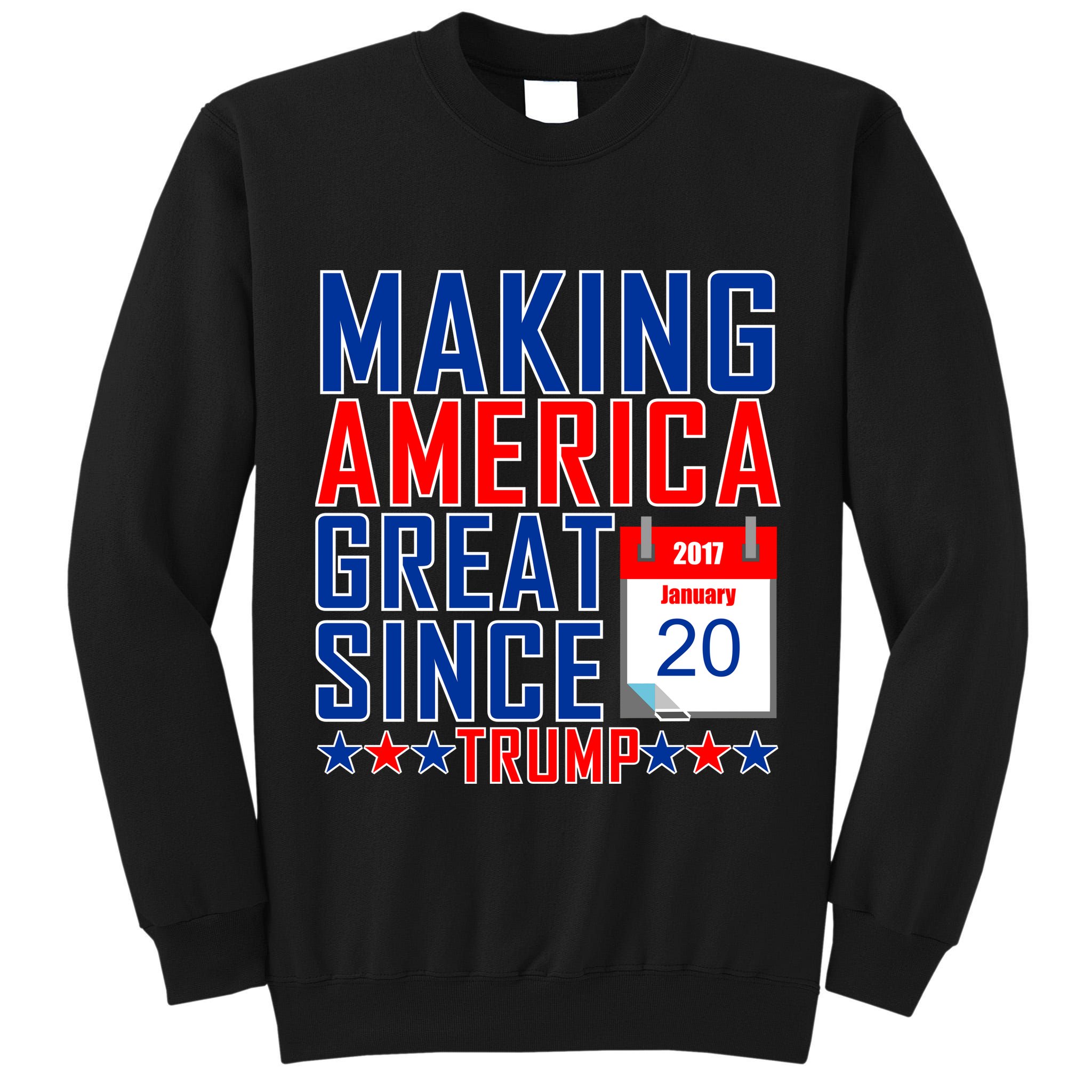 Making America Great Since 2017 Trump Inauguration Day Tall Sweatshirt