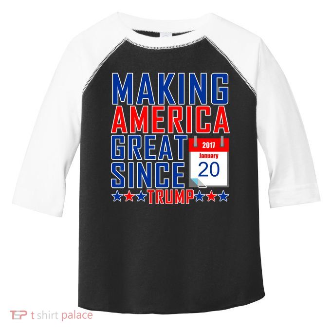 Making America Great Since 2017 Trump Inauguration Day Toddler Fine Jersey T-Shirt
