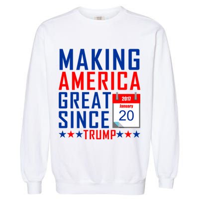 Making America Great Since 2017 Trump Inauguration Day Garment-Dyed Sweatshirt