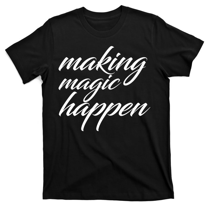 Making Magic Happen T-Shirt