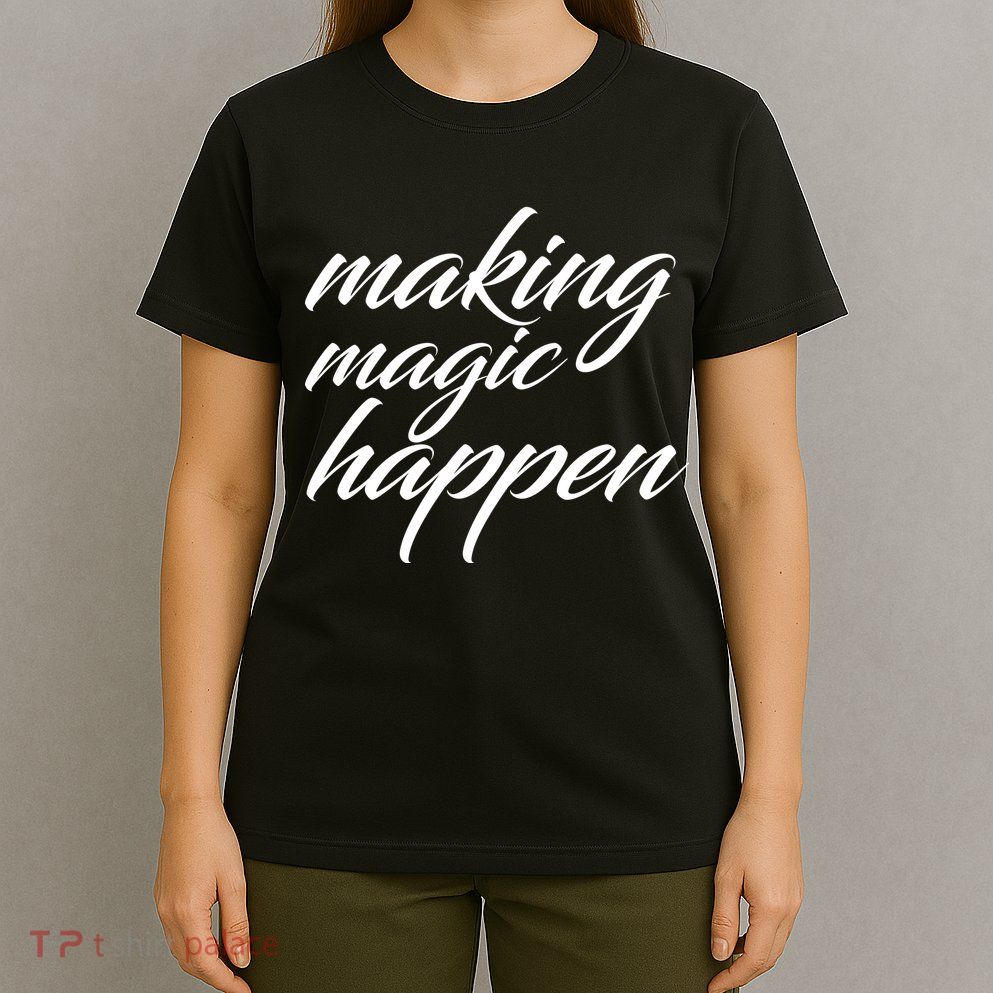 Making Magic Happen T-Shirt