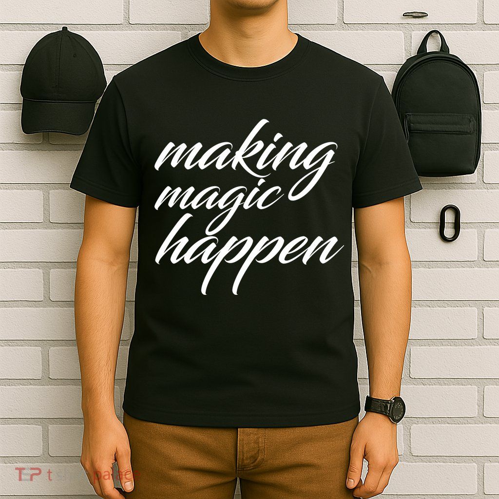 Making Magic Happen T-Shirt