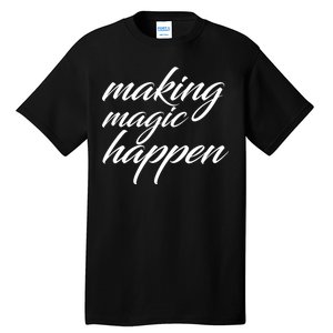 Making Magic Happen Tall T-Shirt