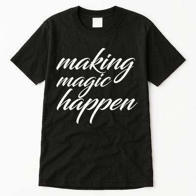 Making Magic Happen Tall T-Shirt