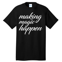 Making Magic Happen Tall T-Shirt