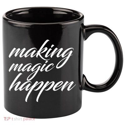 Making Magic Happen 11oz C Handle Ceramic Mug