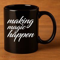 Making Magic Happen 11oz C Handle Ceramic Mug
