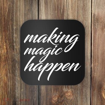 Making Magic Happen Coaster
