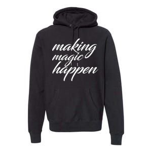 Making Magic Happen Premium Hoodie