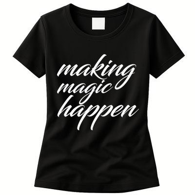 Making Magic Happen Womens T-Shirt