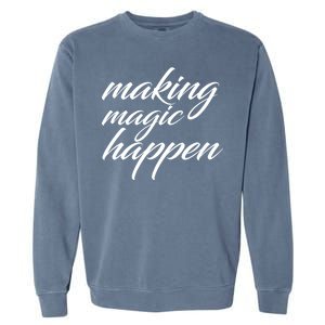 Making Magic Happen Garment-Dyed Sweatshirt