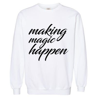 Making Magic Happen Garment-Dyed Sweatshirt