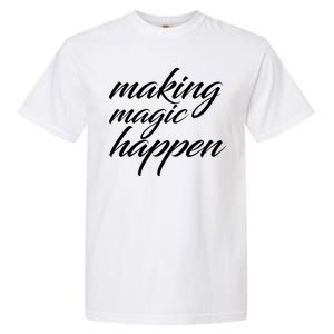 Making Magic Happen Garment-Dyed Heavyweight T-Shirt