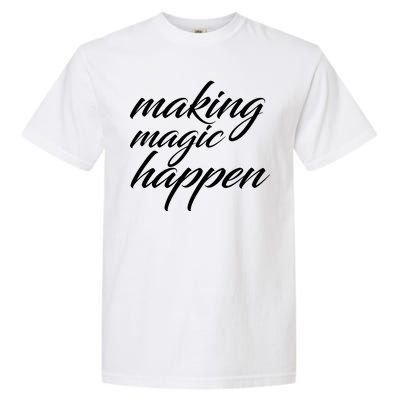 Making Magic Happen Garment-Dyed Heavyweight T-Shirt