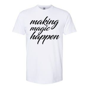 Making Magic Happen Softstyle CVC T-Shirt