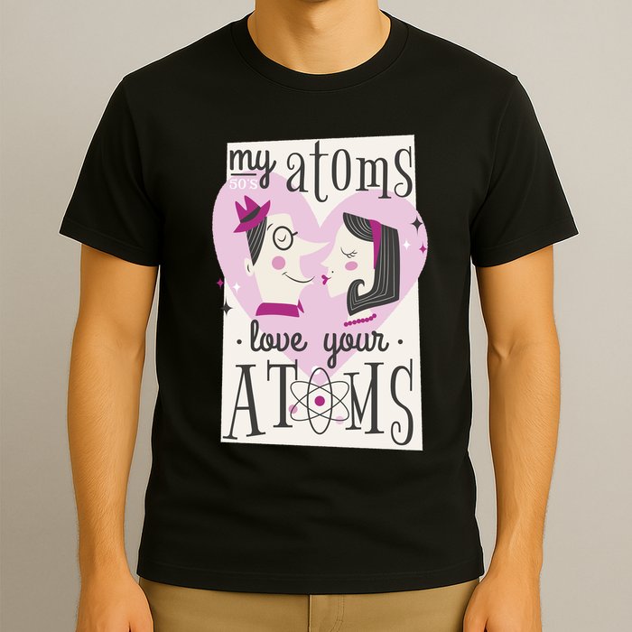 My Atoms Love Your Atoms Science Couple T-Shirt